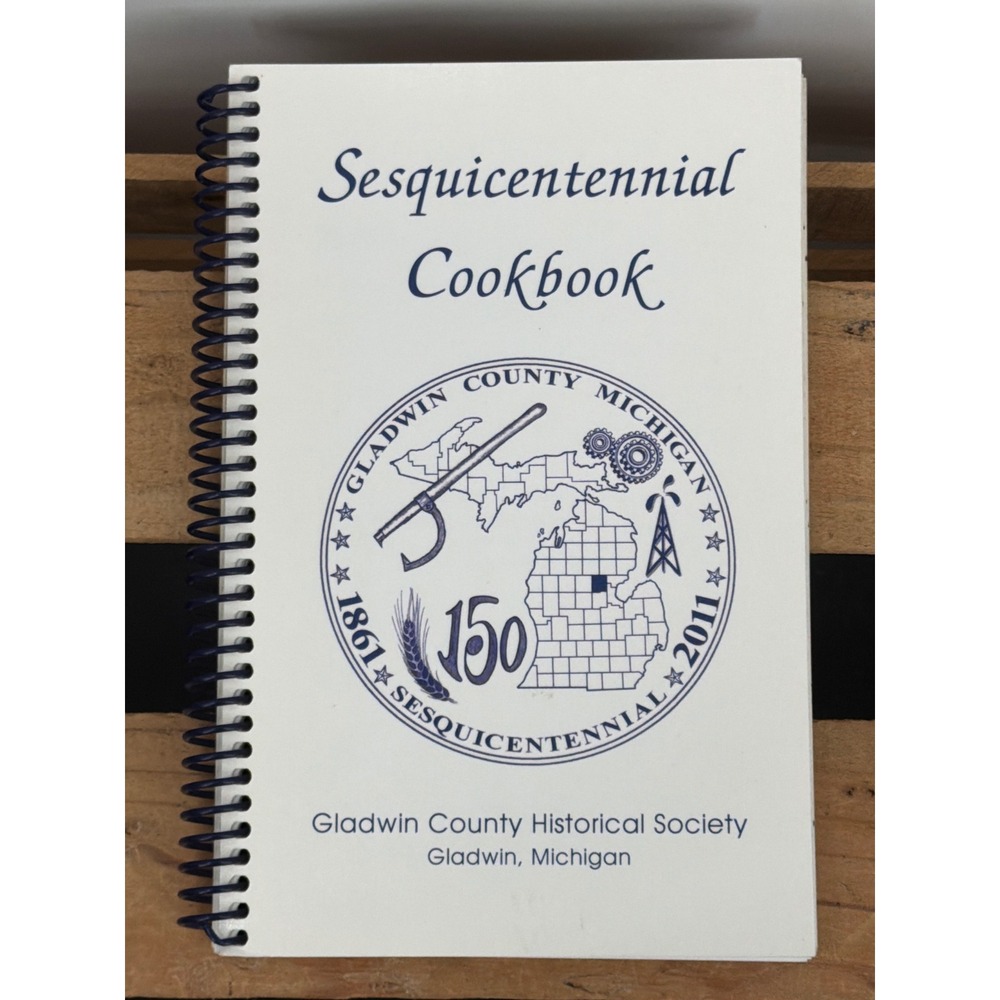 Gladwin County Michigan Sesquicentennial Cookbook 2011 Historical Society